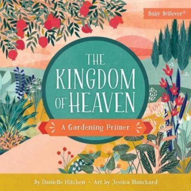 The Kingdom of Heaven A Gardening Primer Danielle Hitchen