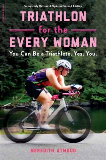 Hachette Books Triathlon For The Every Woman : You Can Be A Triathlete. Yes. You.