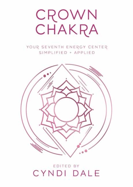Crown Chakra : Your Seventh Energy Center Simplified and Applied