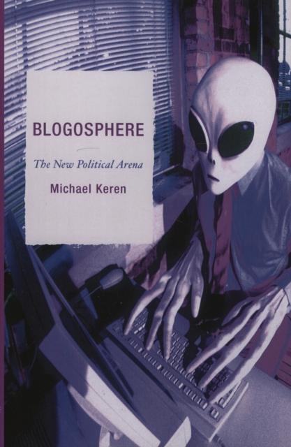 Blogosphere : The New Political Arena: Michael Keren: 9780739116722 ...