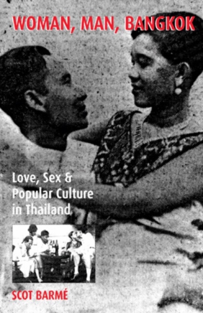 Woman, Man, Bangkok Love, Sex, and Popular Culture in Thailand