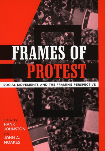 Frames of Protest : Social Movements and the Framing Perspective ...