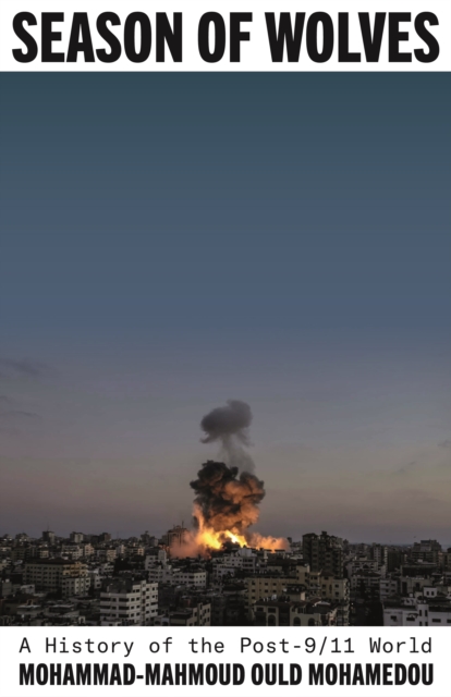 Season of Wolves : A History of the Post-9/11 World