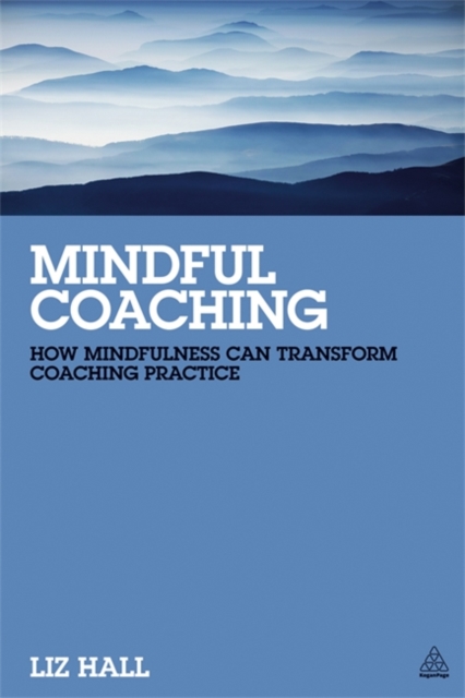 Kogan Page Ltd Mindful Coaching : How Mindfulness Can Transform Coaching Practice
