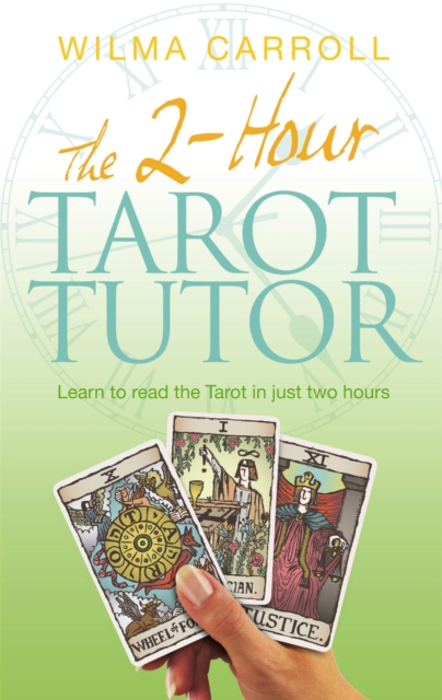 The 2-Hour Tarot Tutor : Learn to read the Tarot in just two hours
