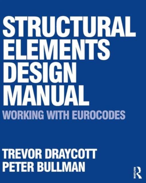 Structural Elements Design Manual: Working with Eurocodes: Trevor ...