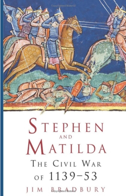 The History Press Ltd Stephen And Matilda : The Civil War Of 1139-53