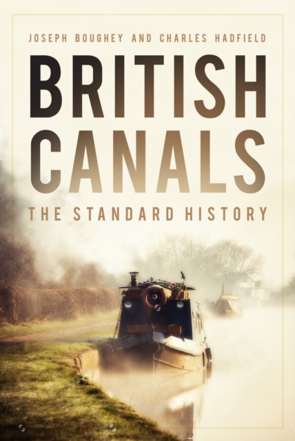 The History Press Ltd British Canals : The Standard History