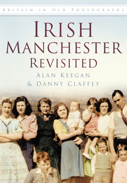 The History Press Ltd Irish Manchester Revisited : Britain In Old Photographs