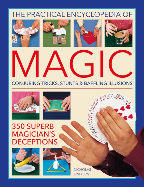 Anness Publishing Magic, Practical Encyclopedia Of : Conjuring Tricks, Stunts & Baffling Illusions: 350 Superb Magician'S Deceptions