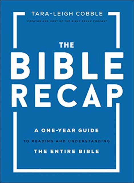 The Bible Recap – A One–Year Guide to Reading and Understanding the ...
