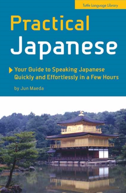Tuttle Publishing Practical Japanese : Your Guide To Speaking Japanese Quickly And Effortlessly In A Few Hours (Japanese Phrasebook)