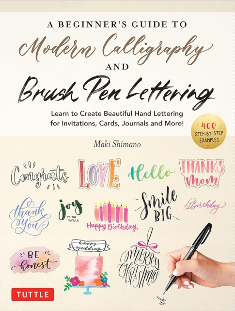A Beginner s Guide to Modern Calligraphy Brush Pen Lettering Learn to Create Beautiful Hand Lettering for Invitations Cards Journals and More