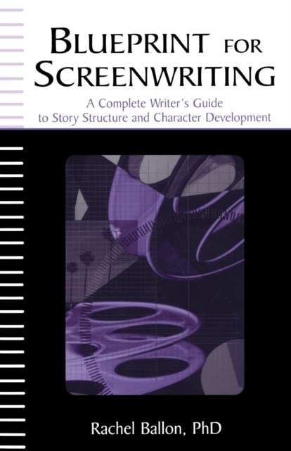 Blueprint for Screenwriting : A Complete Writer's Guide to Story ...