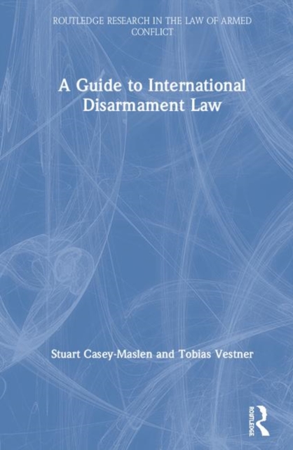 A Guide to International Disarmament Law: Stuart (University of ...