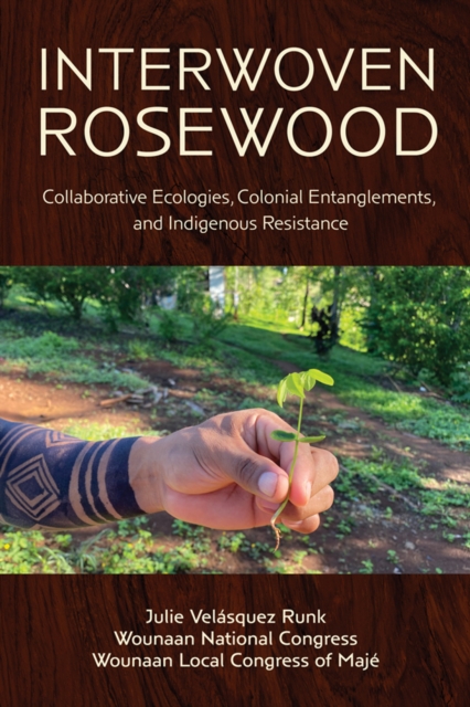 Julie Runk Interwoven Rosewood : Collaborative Ecologies, Colonial Entanglements ...