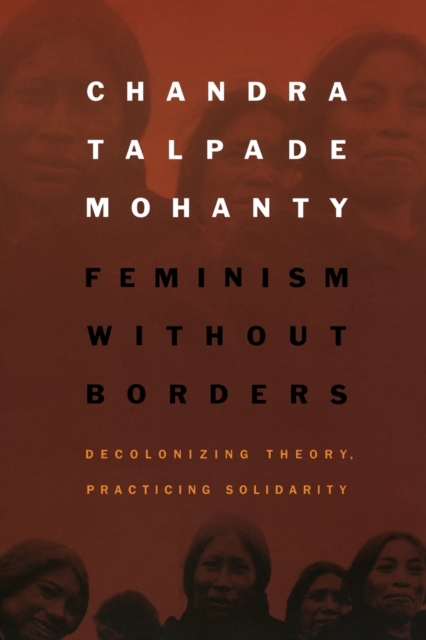 Feminism without Borders : Decolonizing Theory, Practicing Solidarity