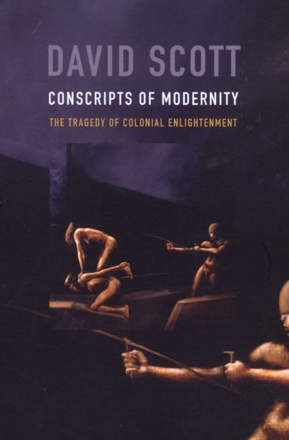 Conscripts of Modernity : The Tragedy of Colonial Enlightenment