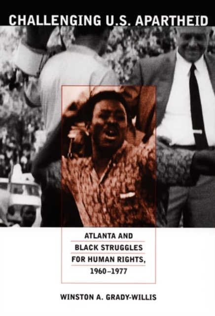 Challenging U.S. Apartheid : Atlanta and Black Struggles for Human Rights, 1960–1977