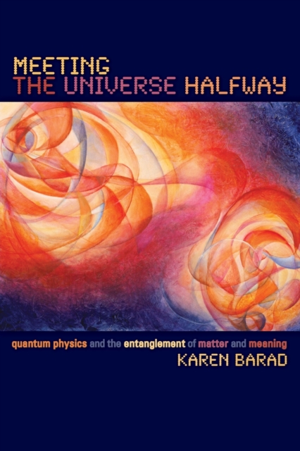 Meeting the Universe Halfway : Quantum Physics and the Entanglement of Matter and Meaning