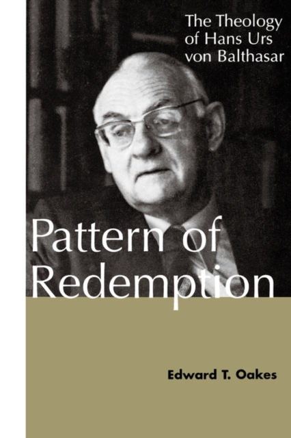Pattern of Redemption : The Theology of Hans Urs von Balthasar: Edward ...