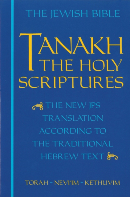 JPS TANAKH: The Holy Scriptures (blue) : The New JPS Translation according to the Traditional Hebrew Text