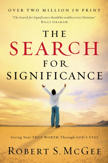 The Search for Significance : Seeing Your True Worth Through God's Eyes