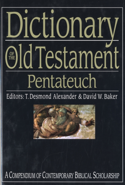 Dictionary of the Old Testament: Pentateuch : A Compendium Of Contemporary Biblical Scholarship