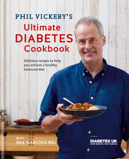 Phil Vickery's Ultimate Diabetes Cookbook : Delicious recipes to help you achieve a healthy, balanced diet in association with Diabetes UK