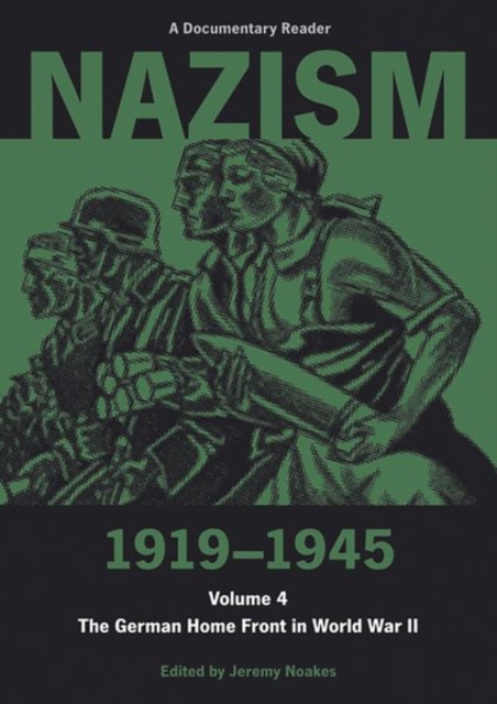 Nazism 1919–1945 Volume 4 : The German Home Front in World War II: A Documentary Reader