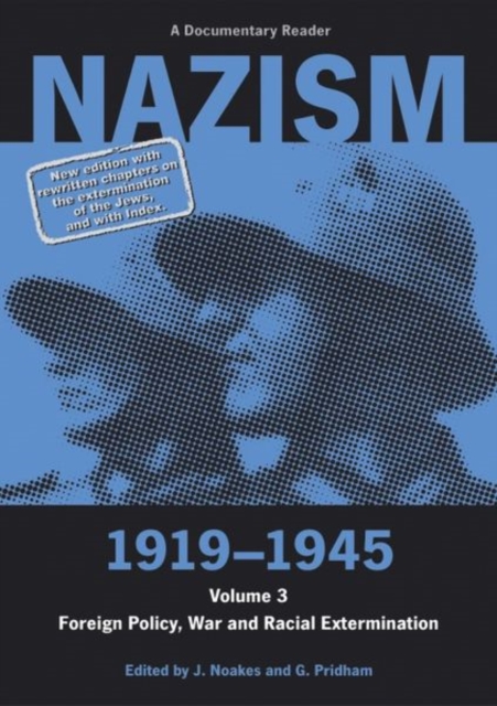 Nazism 1919–1945 Volume 3 : Foreign Policy, War and Racial Extermination: A Documentary Reader