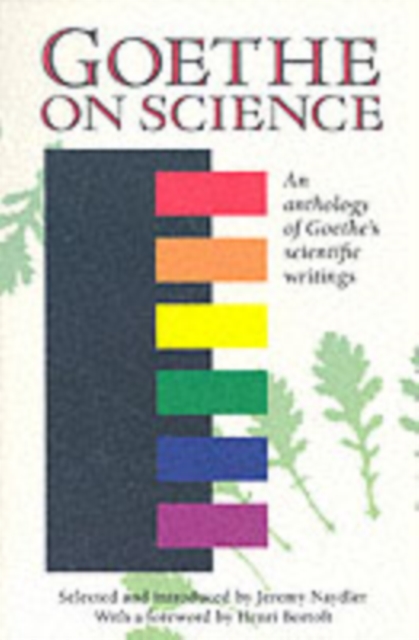 Goethe on Science : An Anthology of Goethe's Scientific Writings