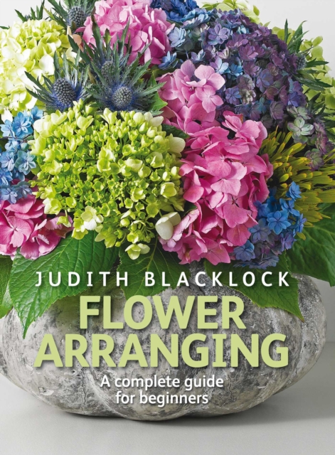 The Flower Press Ltd Flower Arranging : The Complete Guide For Beginners