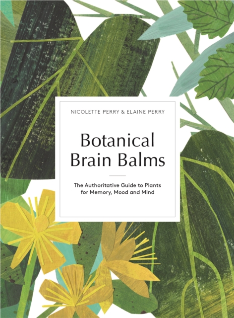 Botanical Brain Balms : Essential Plants for Memory, Mood and Mind