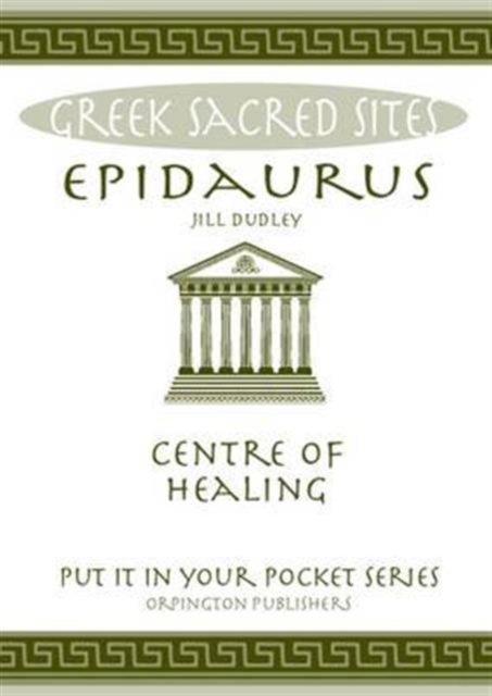 Epidaurus : Centre of Healing. All You Need to Know About the Site's Myths, Legends and its Gods