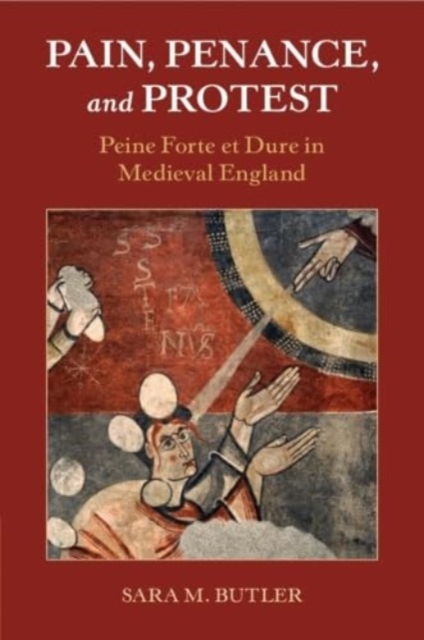 Pain, Penance, and Protest : Peine Forte et Dure in Medieval England