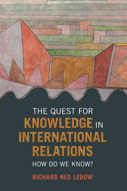 The Quest for Knowledge in International Relations : How Do We Know ...