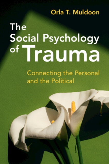 The Social Psychology of Trauma : Connecting the Personal and the Political