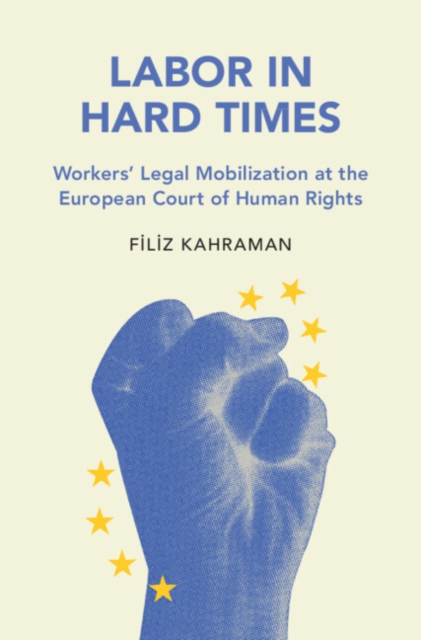 Human Rights Labor Labor in Hard Times : Workers' Legal Mobilization at the European Court ...