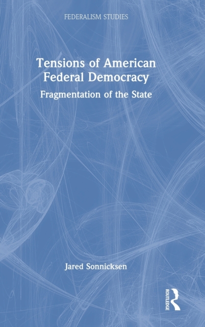 Tensions of American Federal Democracy : Fragmentation of the State ...