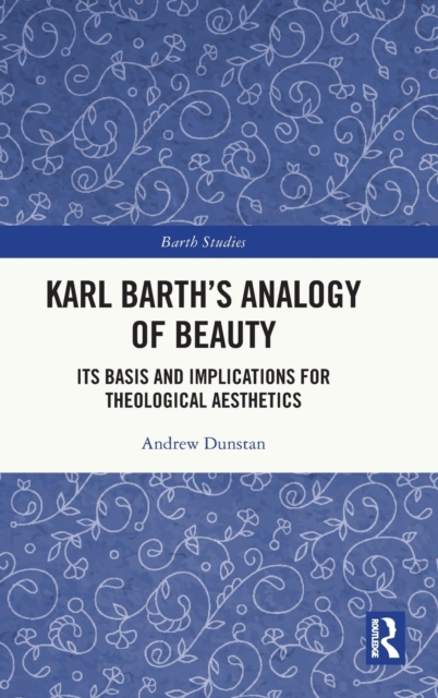 Karl Barth's Analogy of Beauty : Its Basis and Implications for ...
