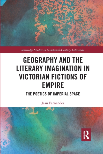 Geography and the Literary Imagination in Victorian Fictions of Empire ...