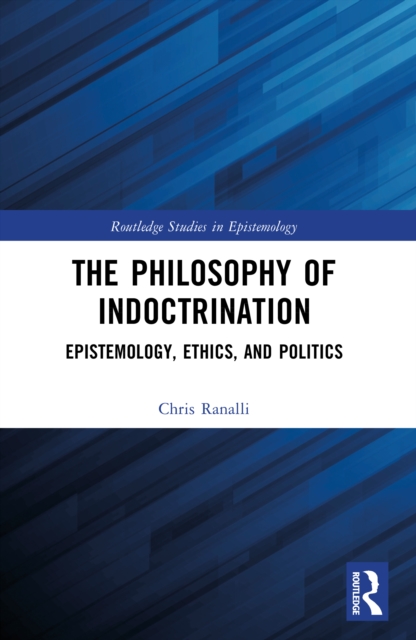 The Philosophy of Indoctrination : Epistemology, Ethics, and Politics ...