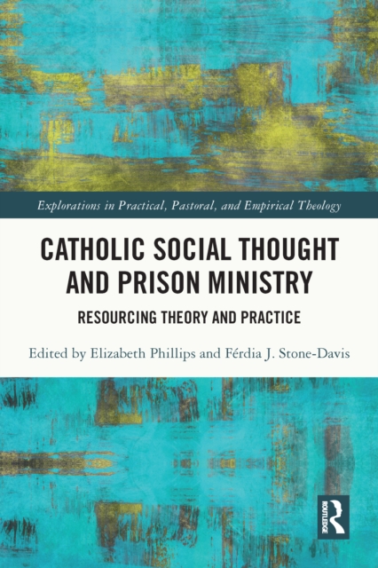 Catholic Social Thought and Prison Ministry : Resourcing Theory and Practice: : 9781032268996 ...