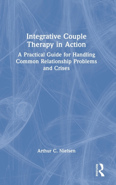 Integrative Couple Therapy in Action : A Practical Guide for Handling ...