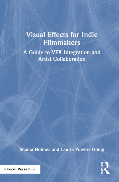 Visual Effects for Indie Filmmakers : A Guide to VFX Integration and ...