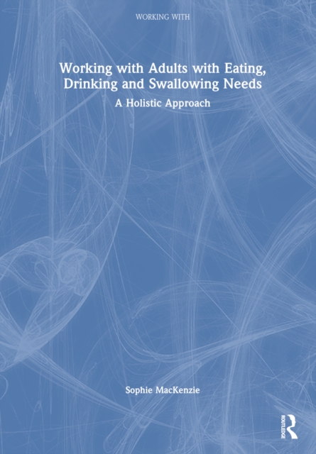 Working with Adults with Eating, Drinking and Swallowing Needs : A ...
