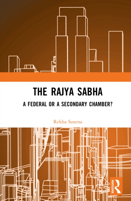 The Rajya Sabha : A Federal or a Secondary Chamber?