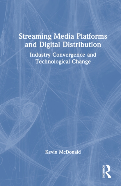 Streaming Media Platforms and Digital Distribution : Industry Convergence and Technological Change