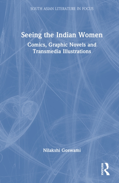 Seeing the Indian Women : Comics, Graphic Novels and Transmedia Illustrations